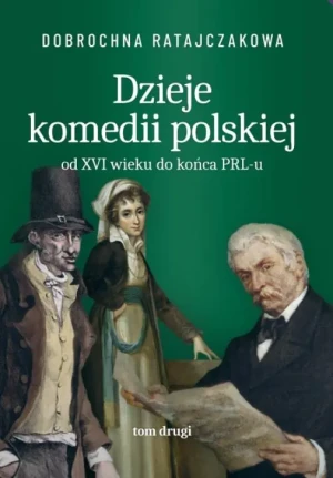 Dzieje komedii polskiej od XVI wieku do końca PRL-u. Tom 2 - Dobrochna Ratajaczakowa - książka