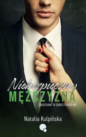 Niebezpieczny mężczyzna. Zakochane w gangsterach. Tom 4 - Natalia Kulpińska - książka