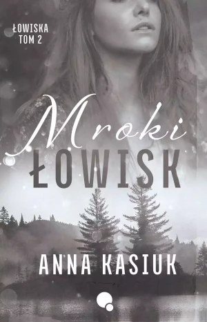 Mroki Łowisk. Łowiska. Tom 2 - Anna Kasiuk - książka