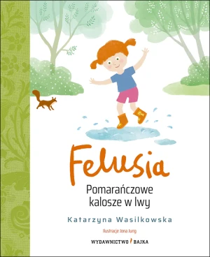 Felusia. Pomarańczowe kalosze w lwy - Katarzyna Wasilkowska - książka