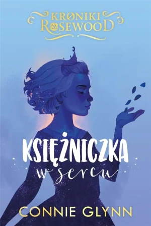 Księżniczka w sercu. Kroniki Rosewood. Tom 4 - Connie Glynn - książka