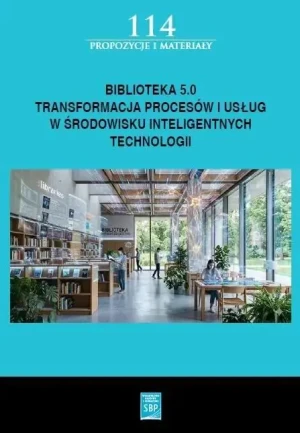 Biblioteka 5.0: transformacja procesów i usług w środowisku inteligentnych technologii - Opracowanie zbiorowe - książka