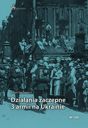 Działania zaczepne 3 armii na Ukrainie - Julian Stachiewicz - książka
