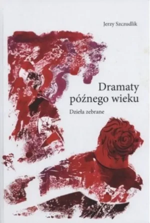 Dramaty późnego wieku.  Dzieła zebrane - Jerzy Szczudlik - książka