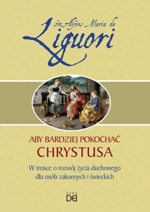 Aby bardziej pokochać Chrystusa - Alfons Maria Liguori - książka