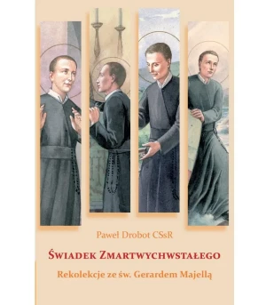 Świadek Zmartwychwstałego. Rekolekcje ze św. Gerardem Majellą - Paweł Drobot CSsR - książka