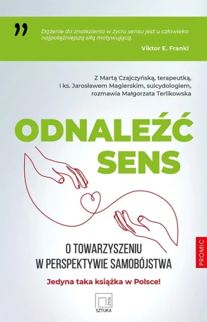 Odnaleźć sens. O towarzyszeniu w perspektywie.. - Marta Czajczyńska, ks. Jarosław Magierski, Małgor - książka