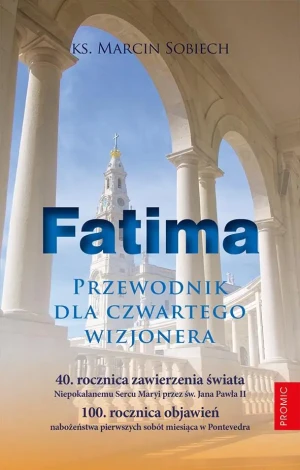Fatima. Przewodnik dla czwartego wizjonera - Ks. Marcin Sobiech - książka