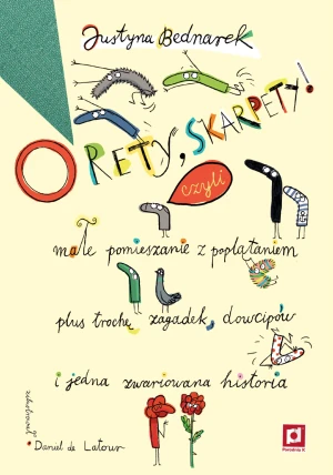 O rety Skarpety! Czyli małe pomieszanie z poplątaniem plus trochę zagadek, dowcipów, i jedna zwariowana historia - Justyna Bednarek - książka