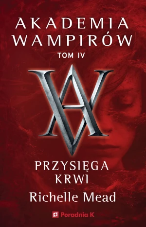 Przysięga krwi. Akademia wampirów. Tom 4 - Richelle Mead - książka