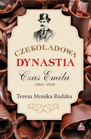 Czas Emila (1841-1919). Cykl Czekoladowa dynastia. Tom 2 - Teresa Monika Rudzka - książka