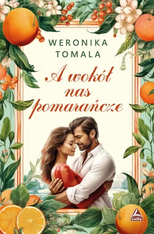 A wokół nas pomarańcze - Weronika Tomala - książka