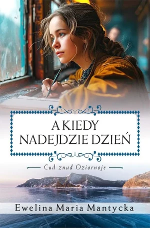 A kiedy nadejdzie dzień. Cud znad Oziornoje. Tom 1 - Ewelina Maria Mantycka - książka