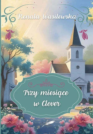 Trzy miesiące w Clover (barwione brzegi) - Renata Wasilewska - książka