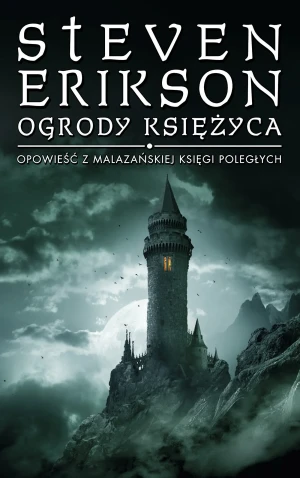 Ogrody księżyca. Malazańska Księga Poległych. Tom 1 - Steven Erikson - książka