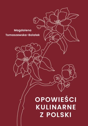 Opowieści kulinarne z Polski - Magdalena Tomaszewska-Bolałek - książka
