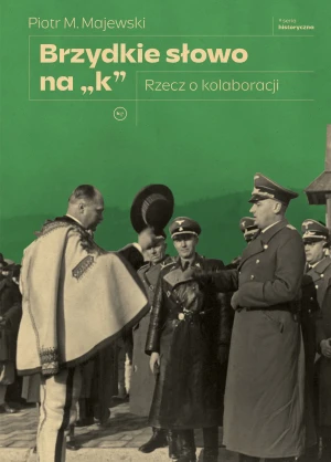 Brzydkie słowo na „k”. Rzecz o kolaboracji - Piotr M. Majewski - książka