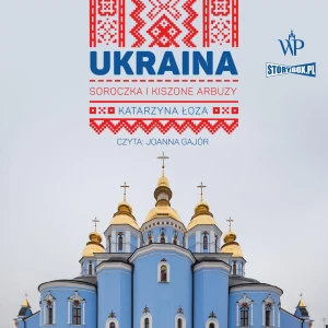 Ukraina. Soroczka i kiszone arbuzy - Katarzyna Łoza - książka