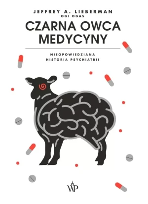 Czarna owca medycyny. Nieopowiedziana historia psychiatrii - Jeffrey A. Lieberman - książka