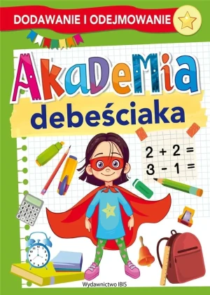Dodawanie i odejmowanie. Akademia debeściaka - praca zbiorowa - książka