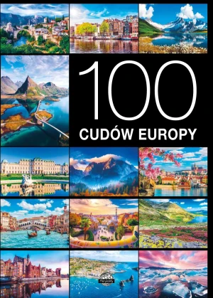 100 cudów Europy - Jarosław Górski, Monika Karolczuk, Izabela Wojtyc - książka