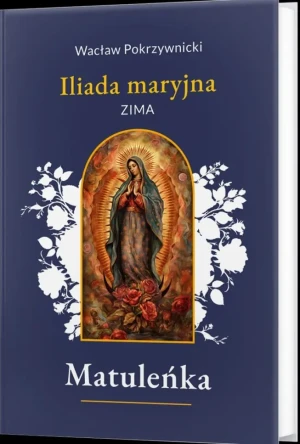 Matuleńka /Iliada maryjna Tom 1. Zima - Wacław Pokrzywnicki - książka