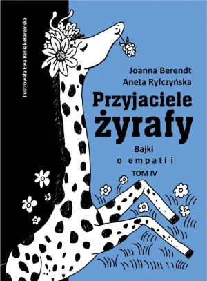 Przyjaciele żyrafy. Bajki o empatii. Tom 4 - Aneta Ryfczyńska, Joanna Berendt - książka