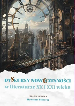Dyskursy nowoczesności w literaturze XX i XXI wieku - opracowanie zbiorowe - książka