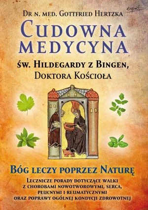 Cudowna medycyna św. Hildegardy z Bingen, doktora kościoła - Hertzka Gottfried - książka