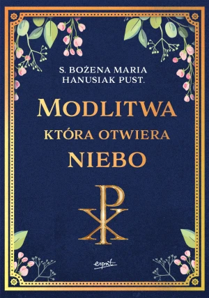 Modlitwa, która otwiera niebo - Bożena Maria Hanusiak - książka