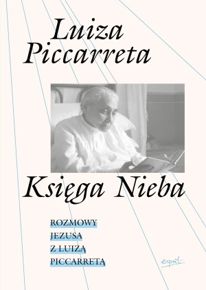 Księga Nieba. Rozmowy Jezusa z Luizą Piccarretą - Luiza Piccarreta - książka