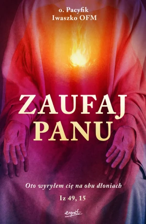 Zaufaj Panu -  Iwaszko Pacyfik,  o. Pacyfik Iwaszko OFM - książka