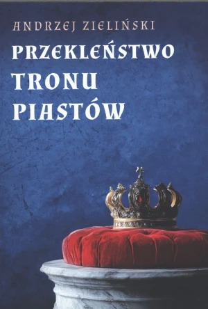 Przekleństwo tronu Piastów - Andrzej Zieliński - książka