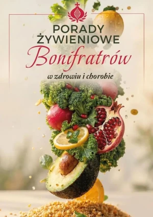 Porady żywieniowe Bonifratrów (w zdrowiu i chorobie) - praca zbiorowa - książka