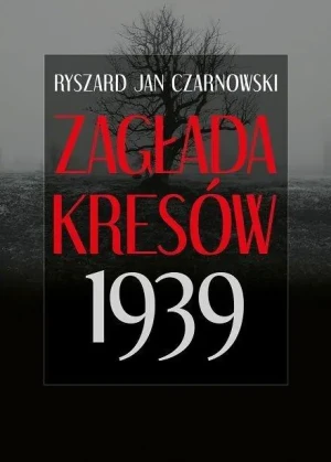 Zagłada kresów 1939 - Ryszard Jan Czarnowski - książka