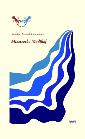 Miasteczko Mudiflof - Klaudia Opuchlik-Guaramonti - książka