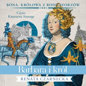 Barbara i król. Cykl Bona. Królowa z rodu Sforzów. Tom 5 (książka audio) - Renata Czarnecka - książka