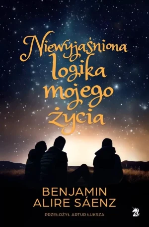 Niewyjaśniona logika mojego życia - Benjamin Alire Saenz - książka