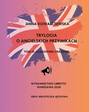 Trylogia o angielskich przyimkach. Czasowniki frazowe. Tom 3 - Anna Kowalczewska - książka