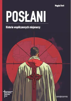 Posłani Historie współczesnych misjonarzy - Magda Groń - książka