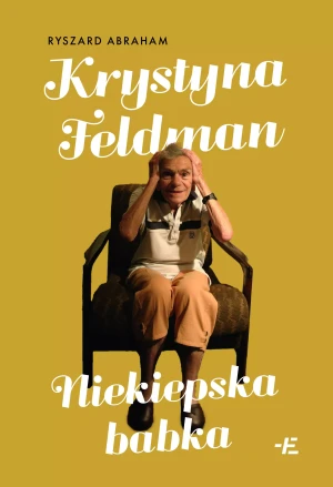 Krystyna Feldman. Niekiepska babka - Ryszard Abraham - książka