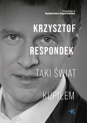 Krzysztof Respondek.Taki świat kupiłem - Magdalena Kędzierska-Zaporowska - książka