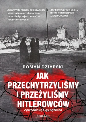 Jak przechytrzyliśmy i przeżyliśmy hitlerowców? - Roman Dziarski - książka