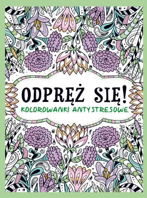 Odpręź się! Kolorowanki antystresowe - praca zbiorowa - książka