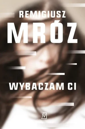 Wybaczam ci. Ina Kobryn. Tom 1 - Remigiusz Mróz - książka