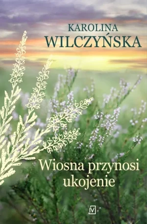 Wiosna przynosi ukojenie - Karolina Wilczyńska - książka