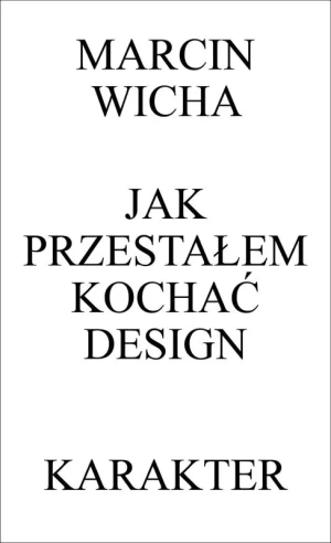 Jak przestałem kochać design - Marcin Wicha - książka