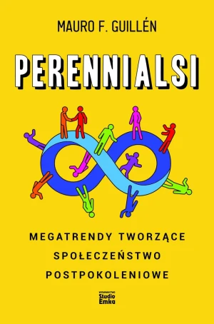 Perennialsi. Megatrendy tworzące społeczeństwo postpokoleniowe - Mauro F. Guillen - książka