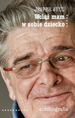 Wciąż mam w sobie dziecko. Autobiografia - Jesper Juul - książka