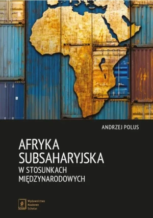 Afryka Subsaharyjska w stosunkach międzynarodowych - Andrzej Polus - książka